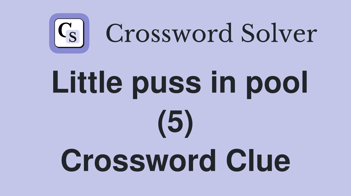 Little puss in pool (5) Crossword Clue