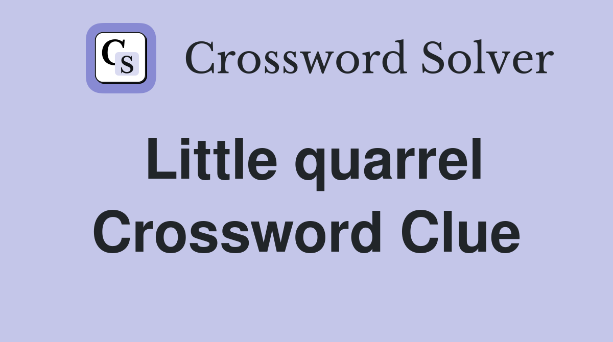 Little quarrel Crossword Clue