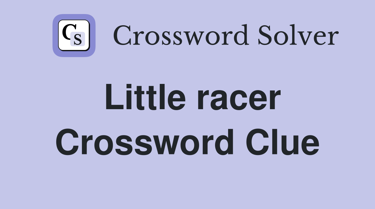 Little racer Crossword Clue