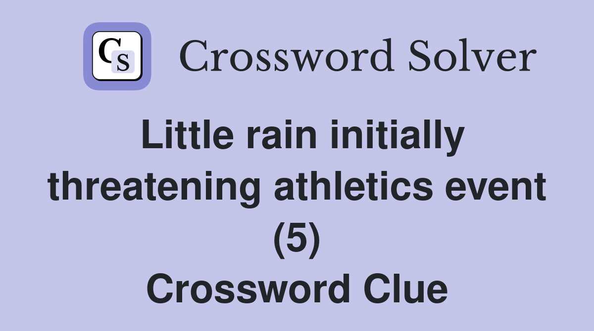 Little rain initially threatening athletics event (5) Crossword Clue