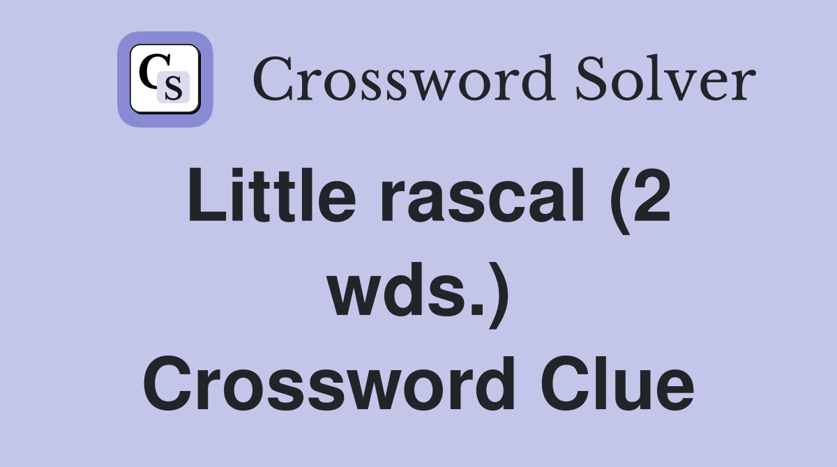 Little rascal (2 wds.) Crossword Clue