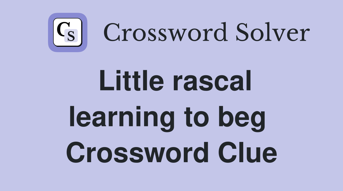 Little rascal learning to beg  Crossword Clue