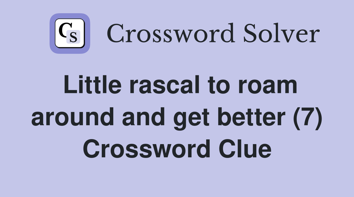 Little rascal to roam around and get better (7) Crossword Clue