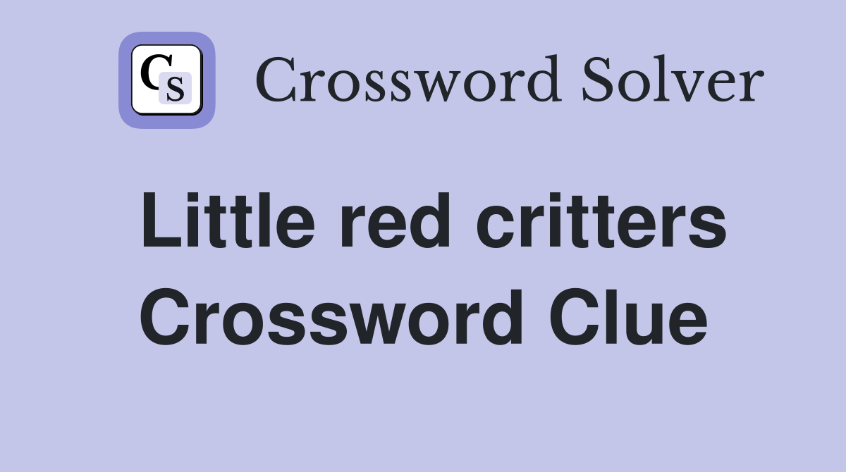 Little red critters Crossword Clue