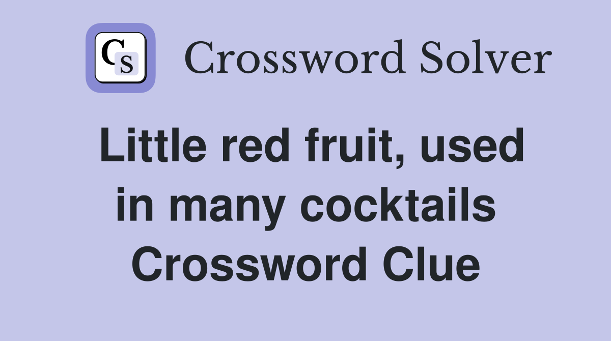 Little red fruit, used in many cocktails Crossword Clue
