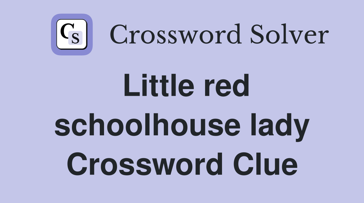 Little red schoolhouse lady Crossword Clue