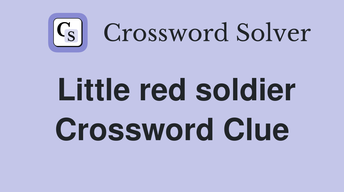 Little red soldier Crossword Clue