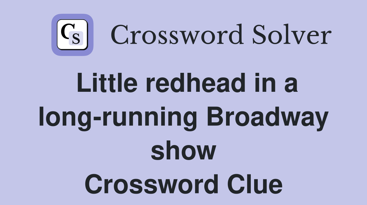 Little redhead in a long-running Broadway show Crossword Clue
