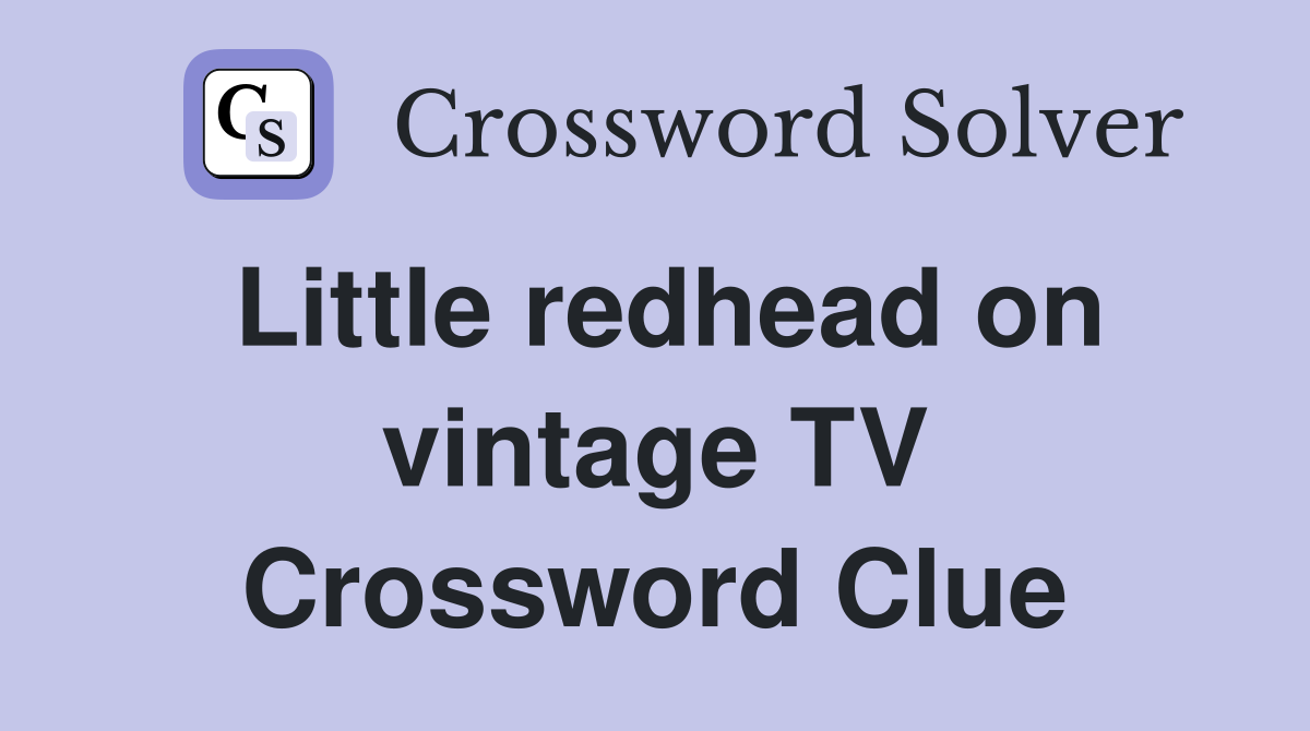 Little redhead on vintage TV Crossword Clue