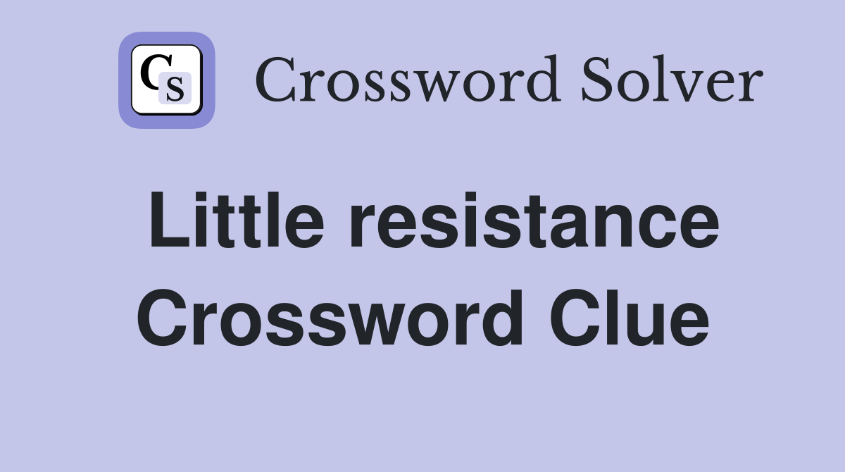 Little resistance Crossword Clue