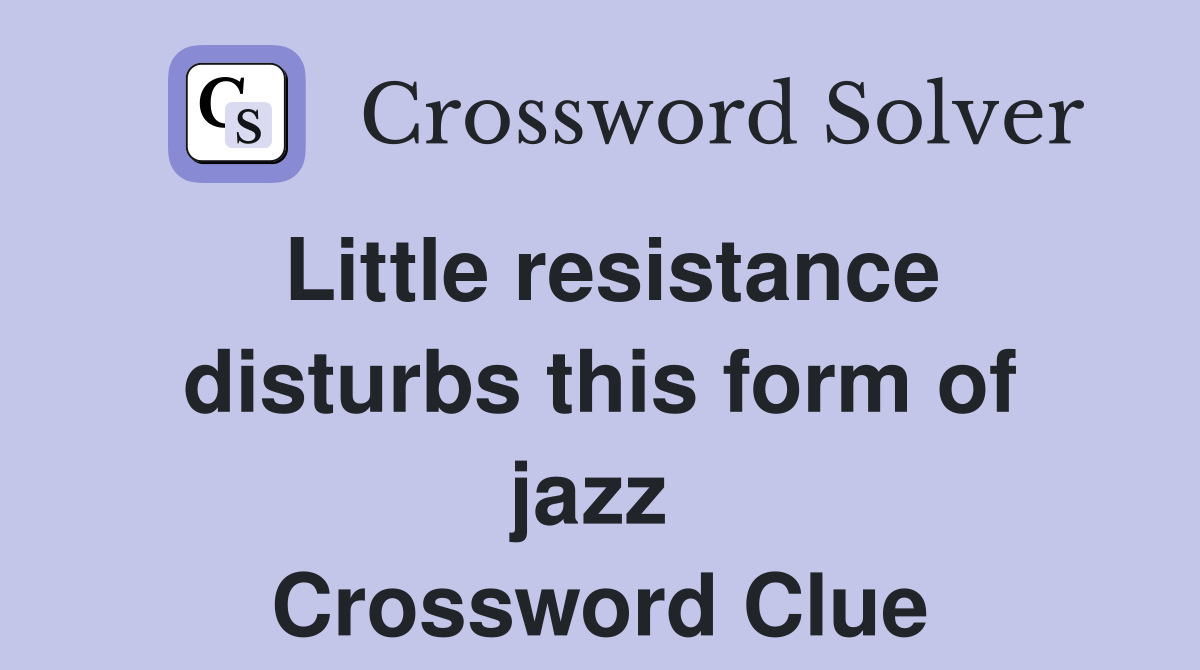 Little resistance disturbs this form of jazz  Crossword Clue