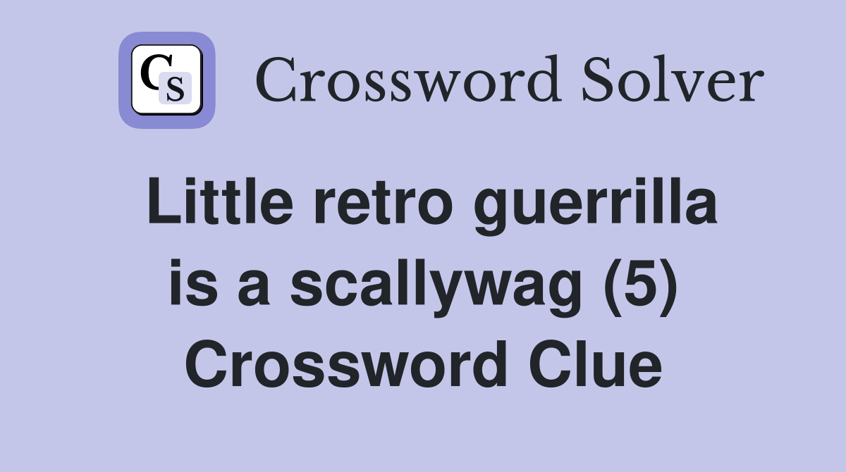 Little retro guerrilla is a scallywag (5) Crossword Clue