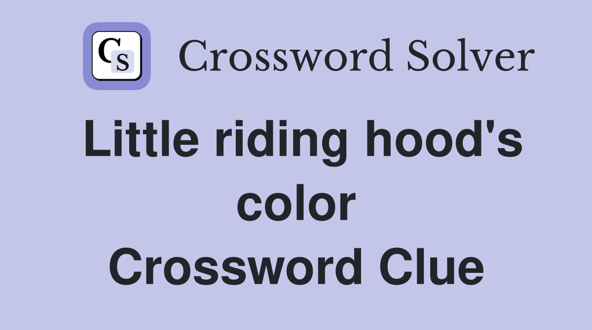 Little riding hood's color Crossword Clue