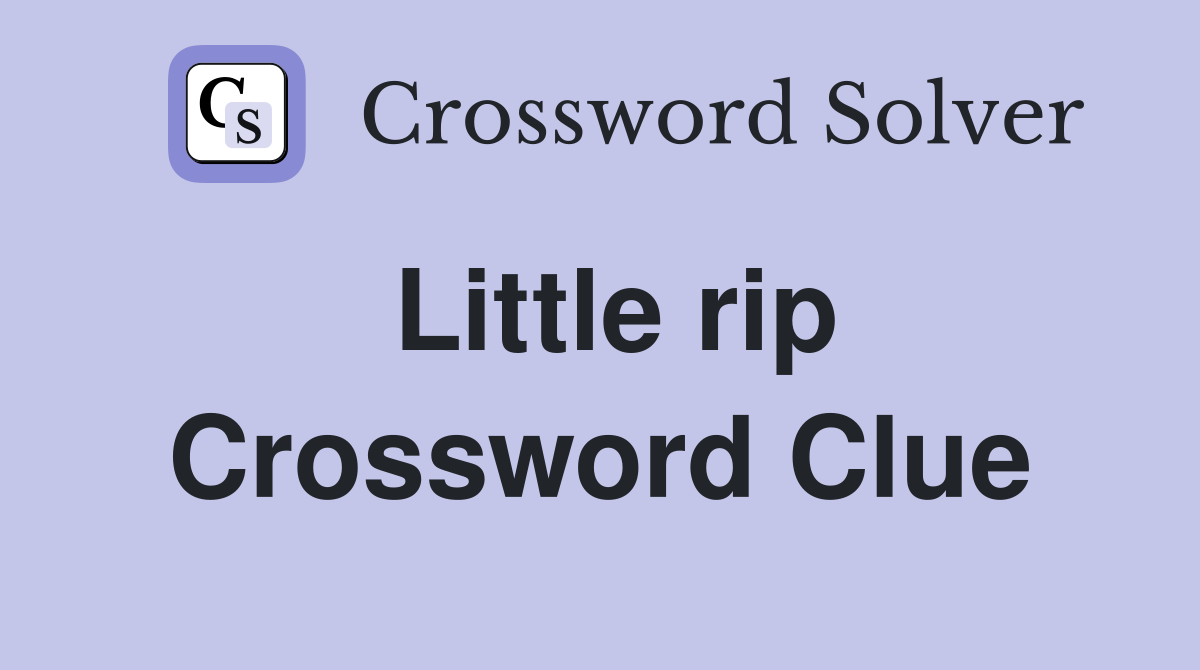 Little rip Crossword Clue