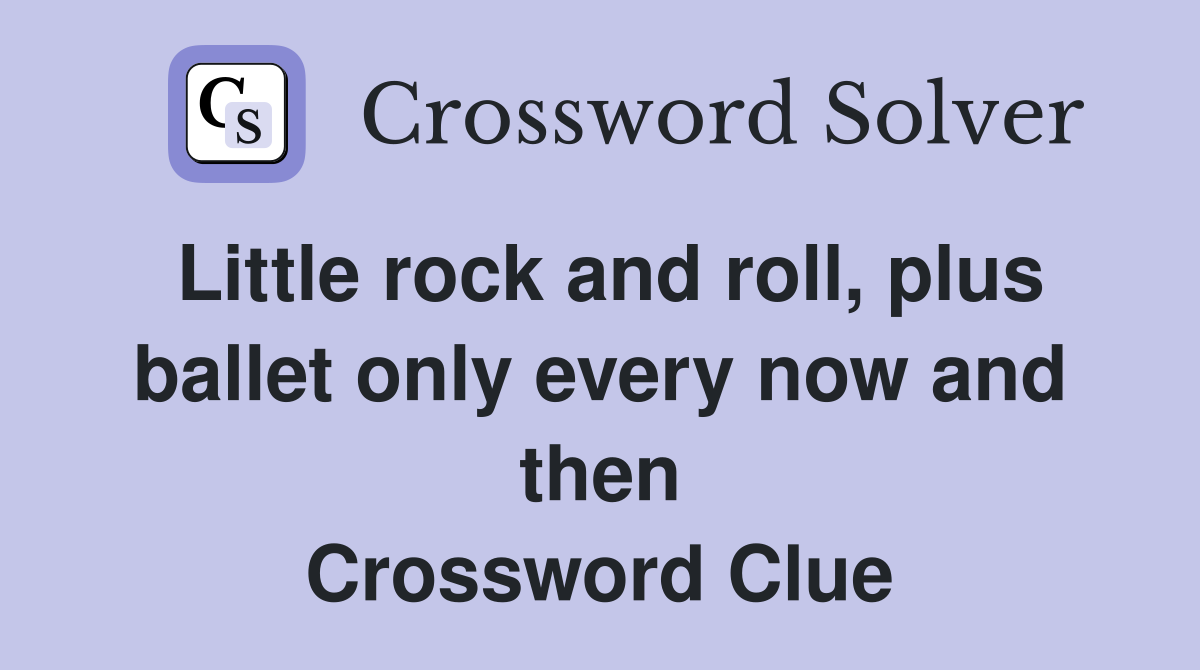 Little rock and roll, plus ballet only every now and then Crossword Clue