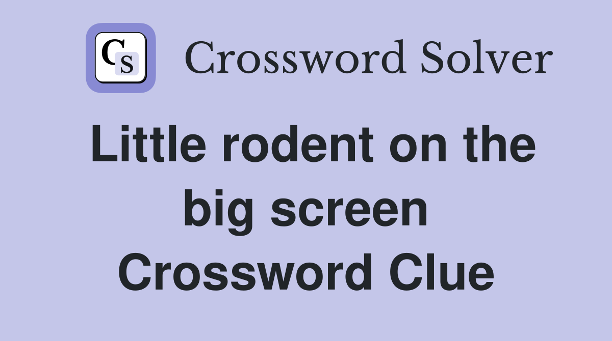 Little rodent on the big screen Crossword Clue