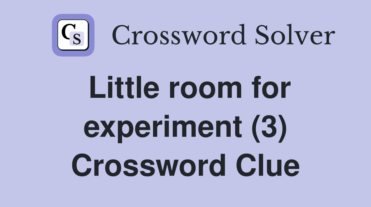 Little room for experiment (3) Crossword Clue