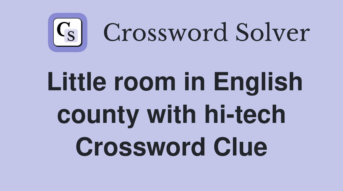 Little room in English county with hi-tech Crossword Clue