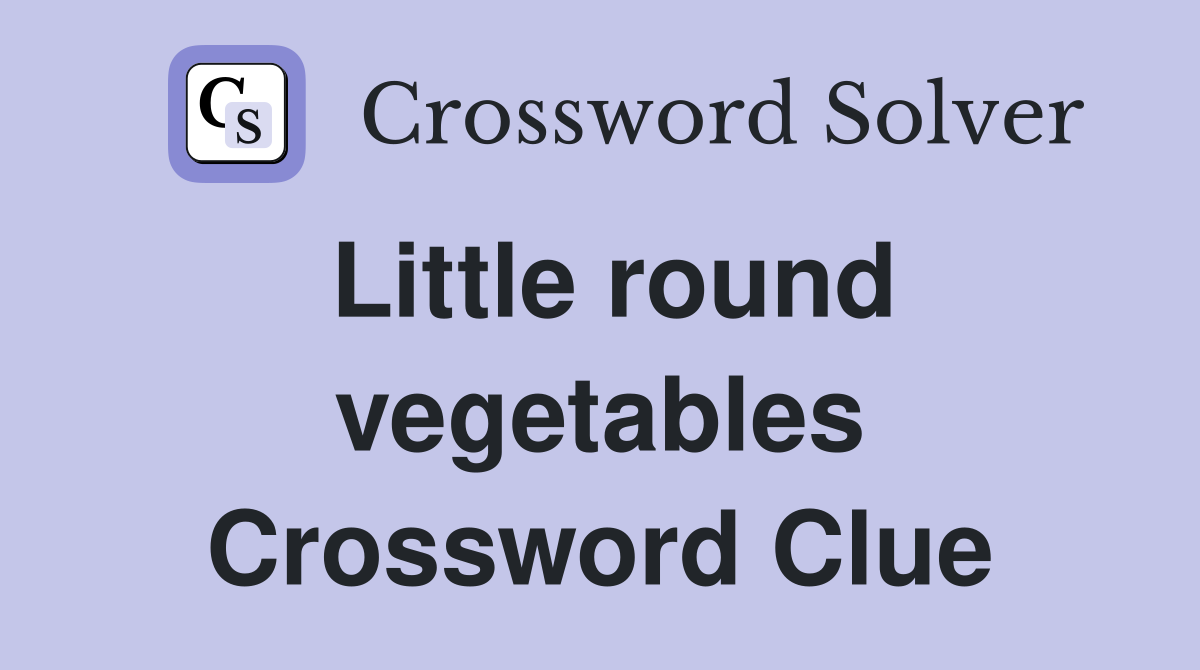 Little round vegetables Crossword Clue
