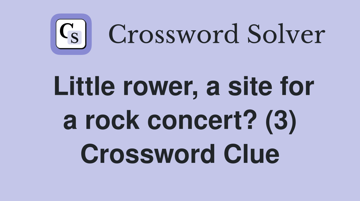Little rower, a site for a rock concert? (3) Crossword Clue