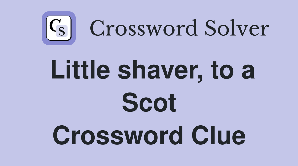 Little shaver, to a Scot Crossword Clue