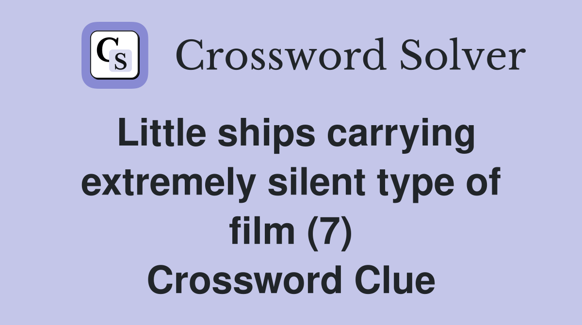 Little ships carrying extremely silent type of film (7) Crossword Clue