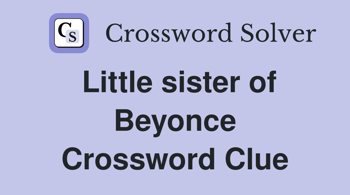 Little sister of Beyonce Crossword Clue