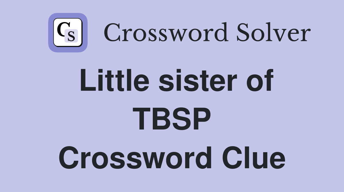 Little sister of TBSP Crossword Clue
