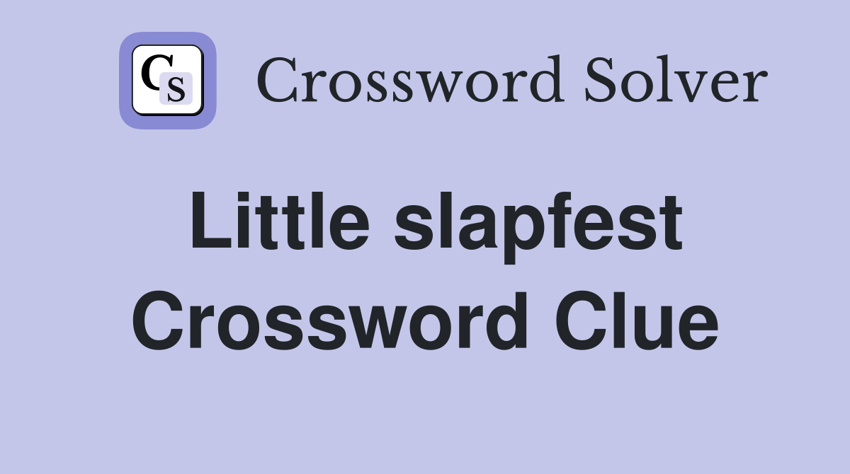 Little slapfest Crossword Clue