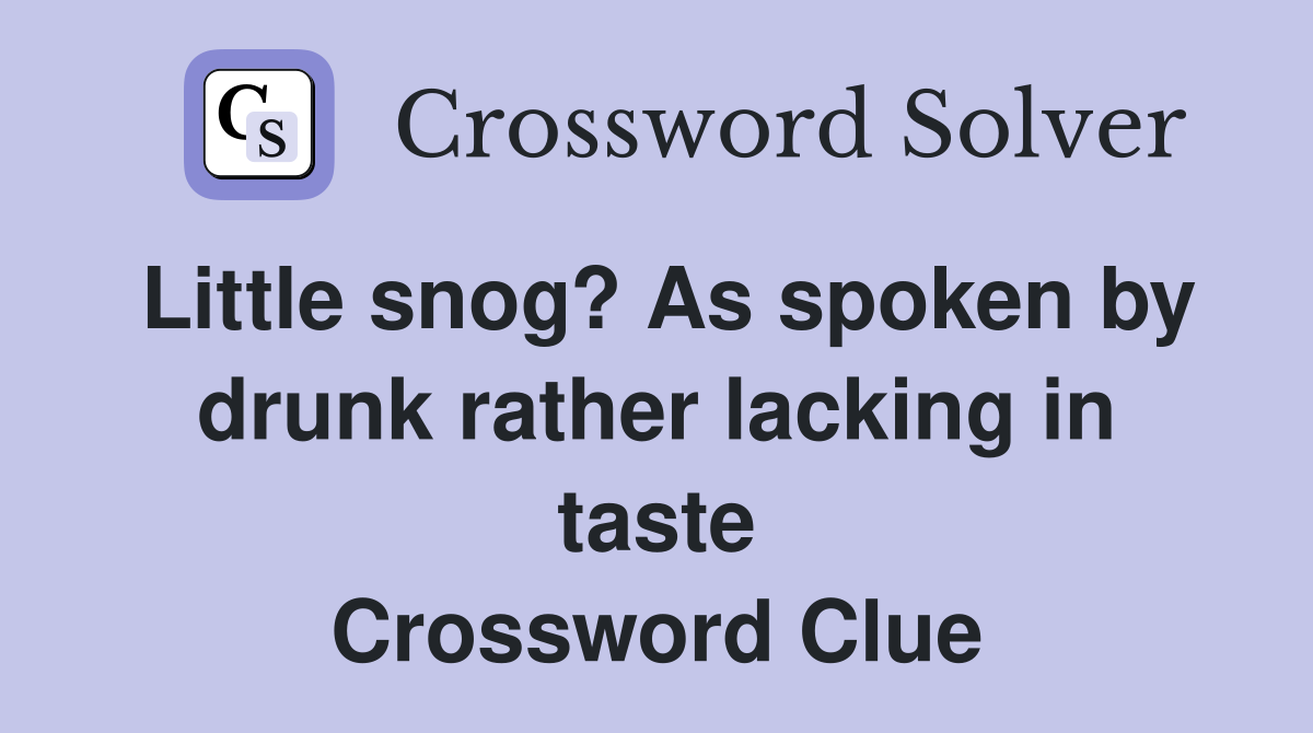 Little snog? As spoken by drunk rather lacking in taste Crossword Clue