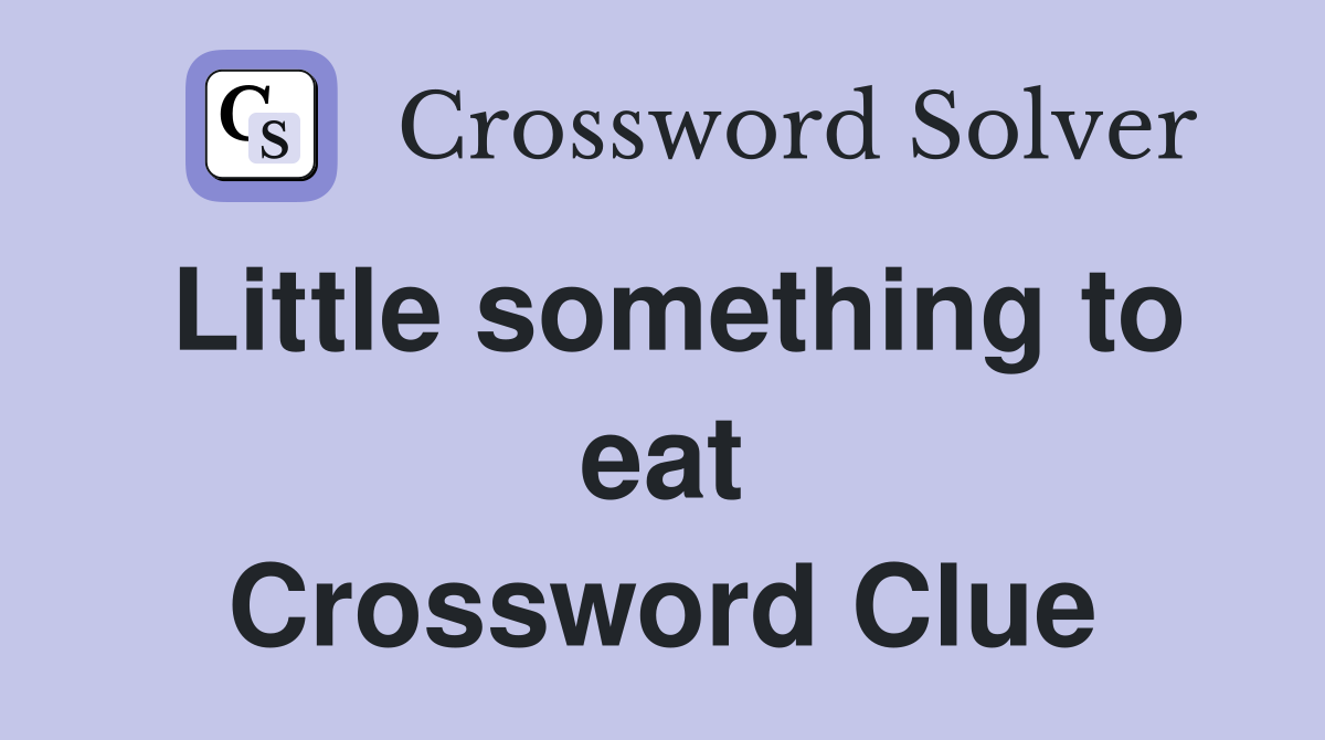 Little something to eat Crossword Clue