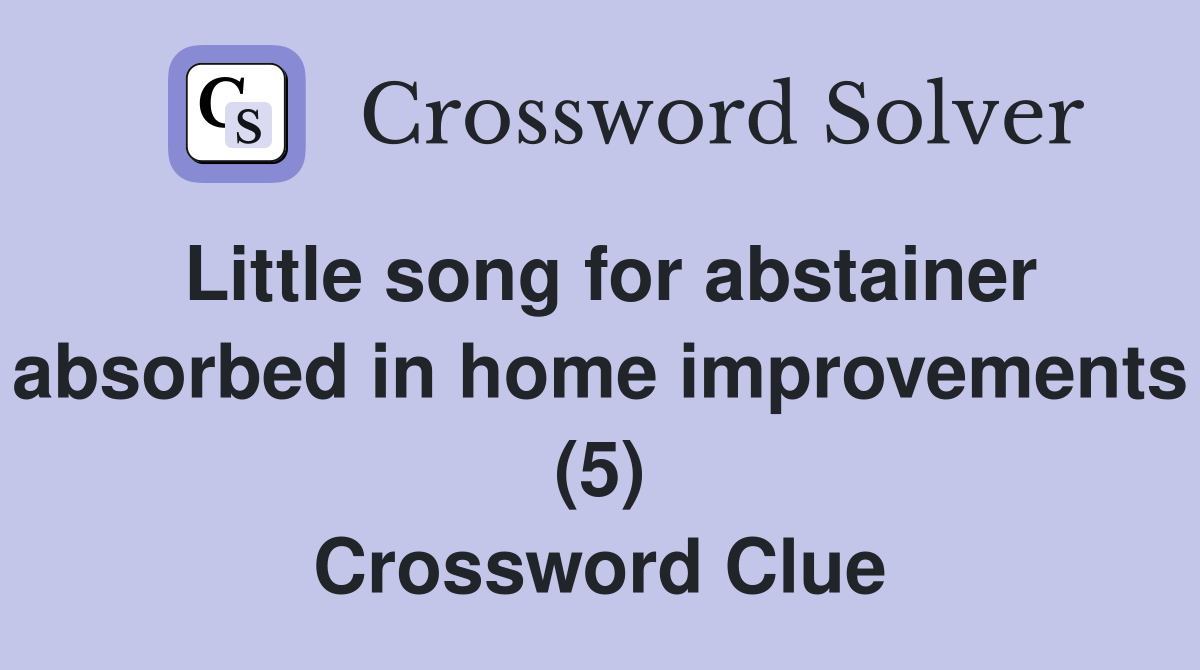 Little song for abstainer absorbed in home improvements (5) Crossword Clue