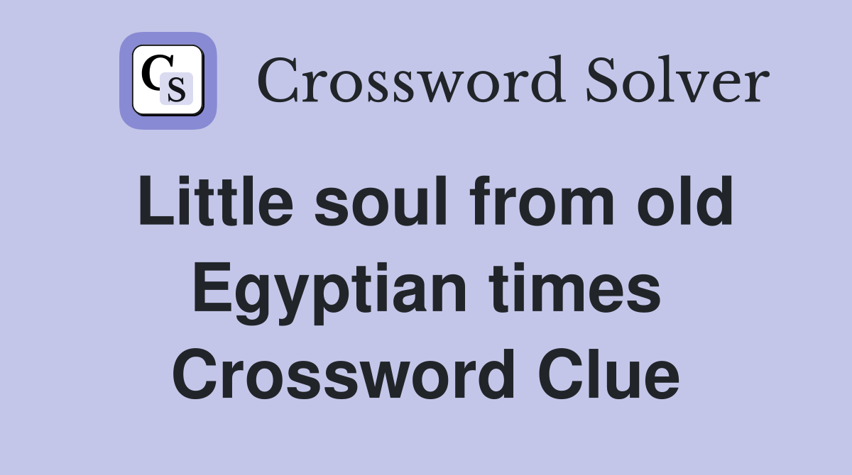 Little soul from old Egyptian times Crossword Clue