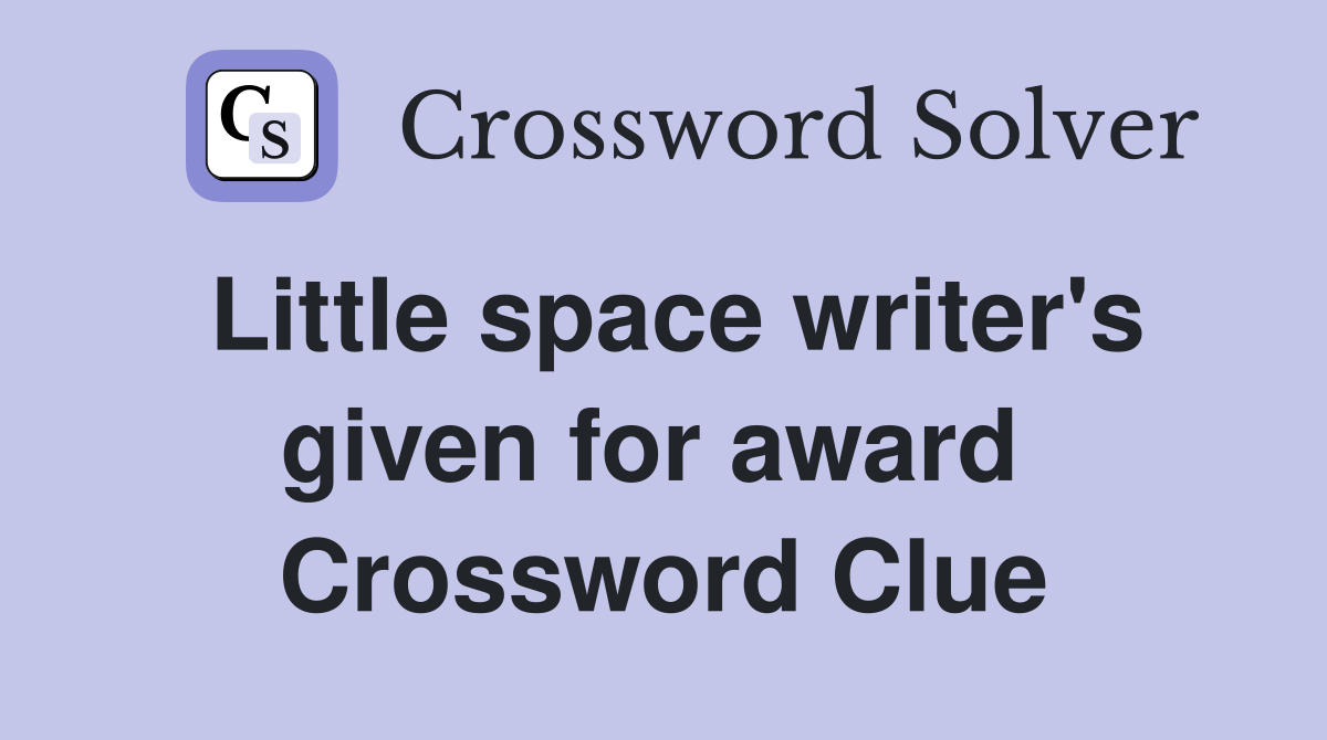 Little space writer's given for award  Crossword Clue