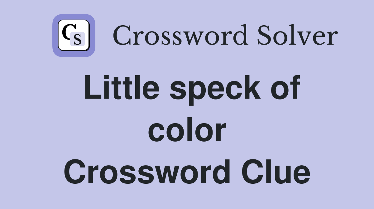 Little speck of color Crossword Clue
