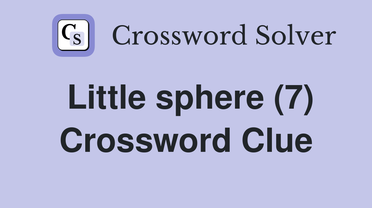 Little sphere (7) Crossword Clue