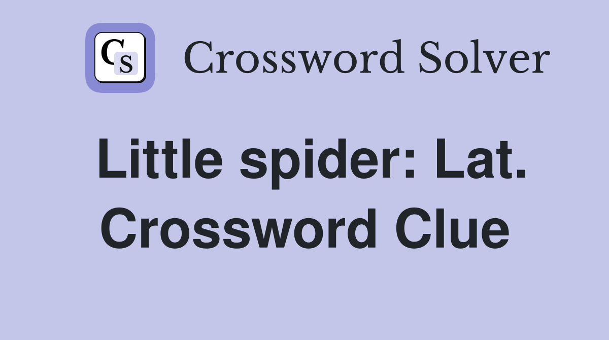 Little spider: Lat. Crossword Clue