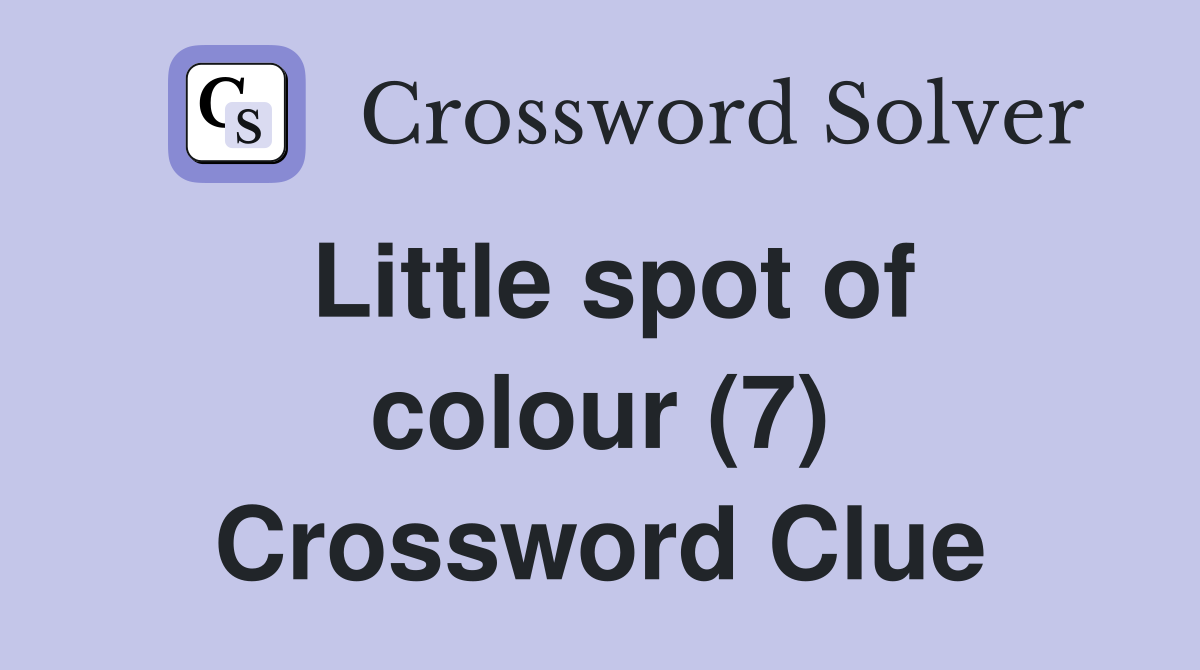 Little spot of colour (7) Crossword Clue