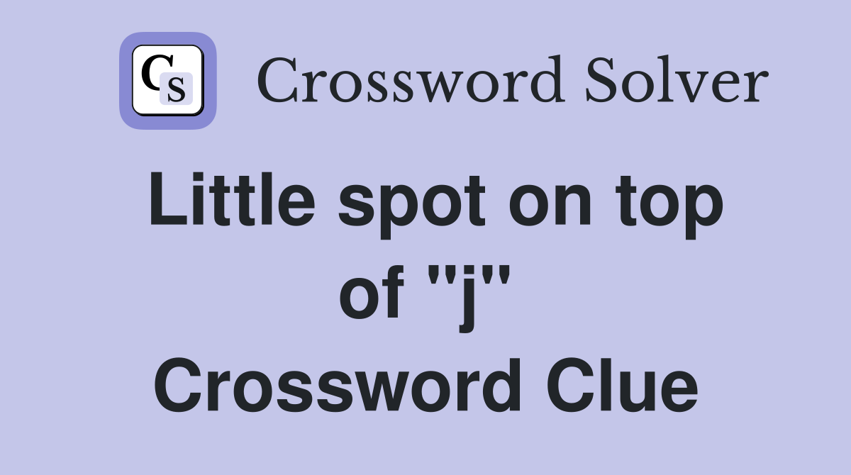 Little spot on top of "j" Crossword Clue