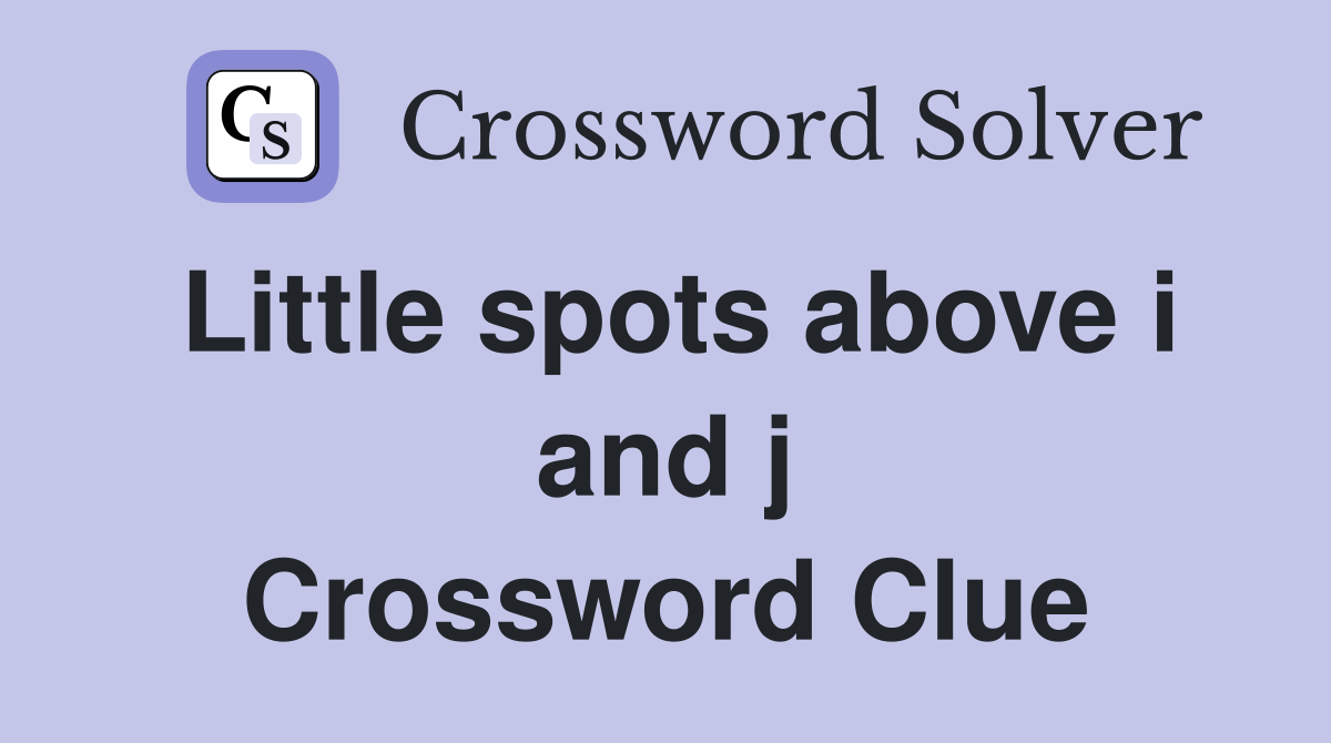 Little spots above i and j Crossword Clue