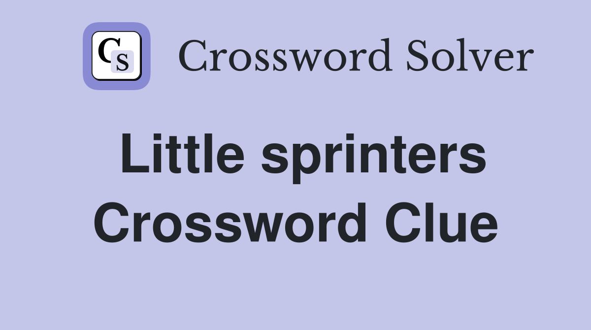 Little sprinters Crossword Clue