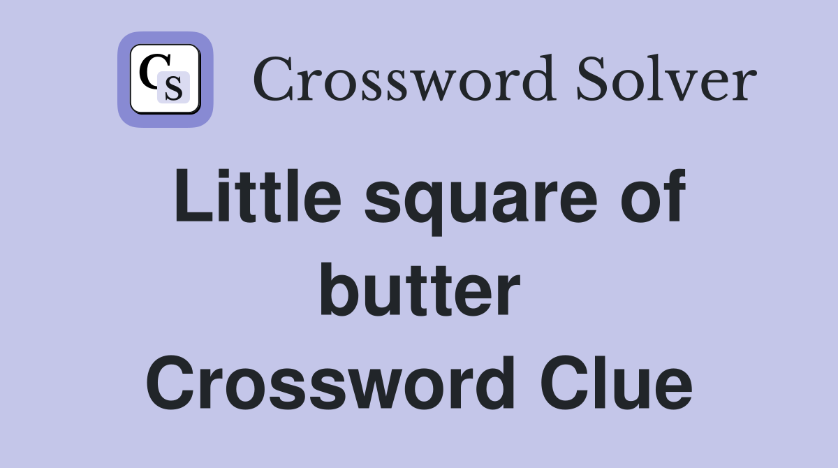 Little square of butter Crossword Clue