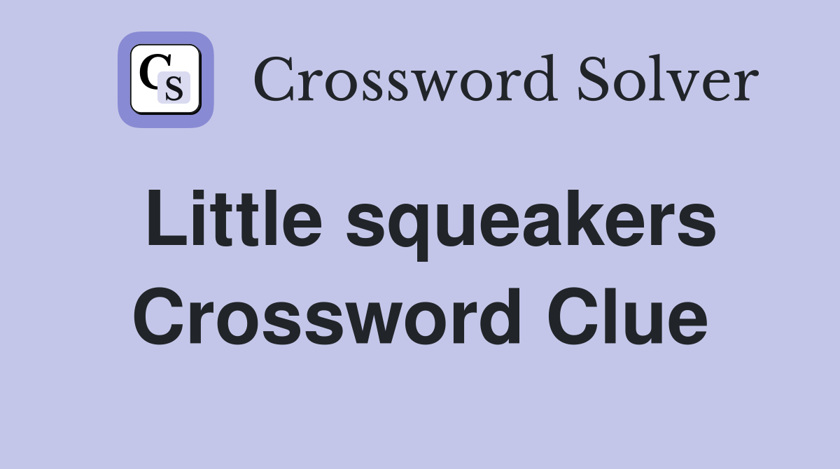 Little squeakers Crossword Clue