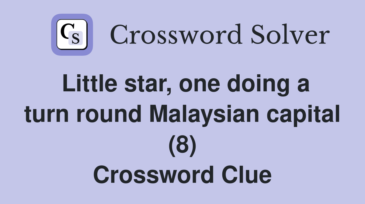 Little star, one doing a turn round Malaysian capital (8) Crossword Clue