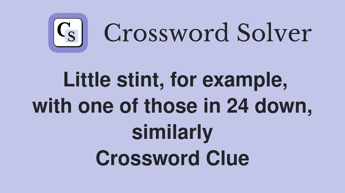 Little stint, for example, with one of those in 24 down, similarly Crossword Clue