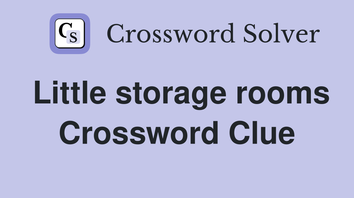 Little storage rooms Crossword Clue