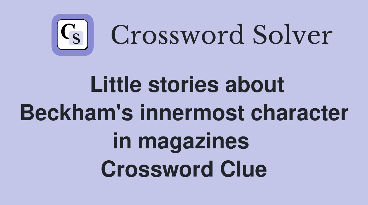Little stories about Beckham's innermost character in magazines  Crossword Clue