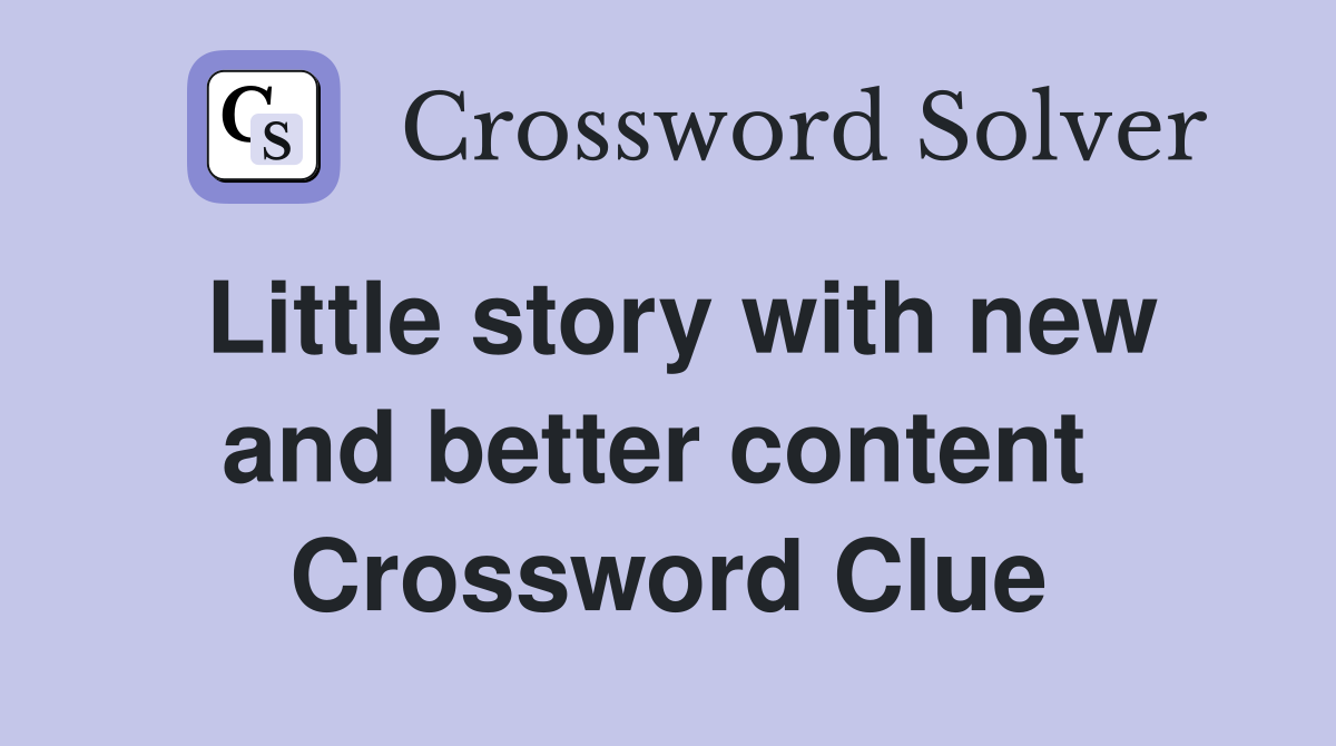 Little story with new and better content  Crossword Clue