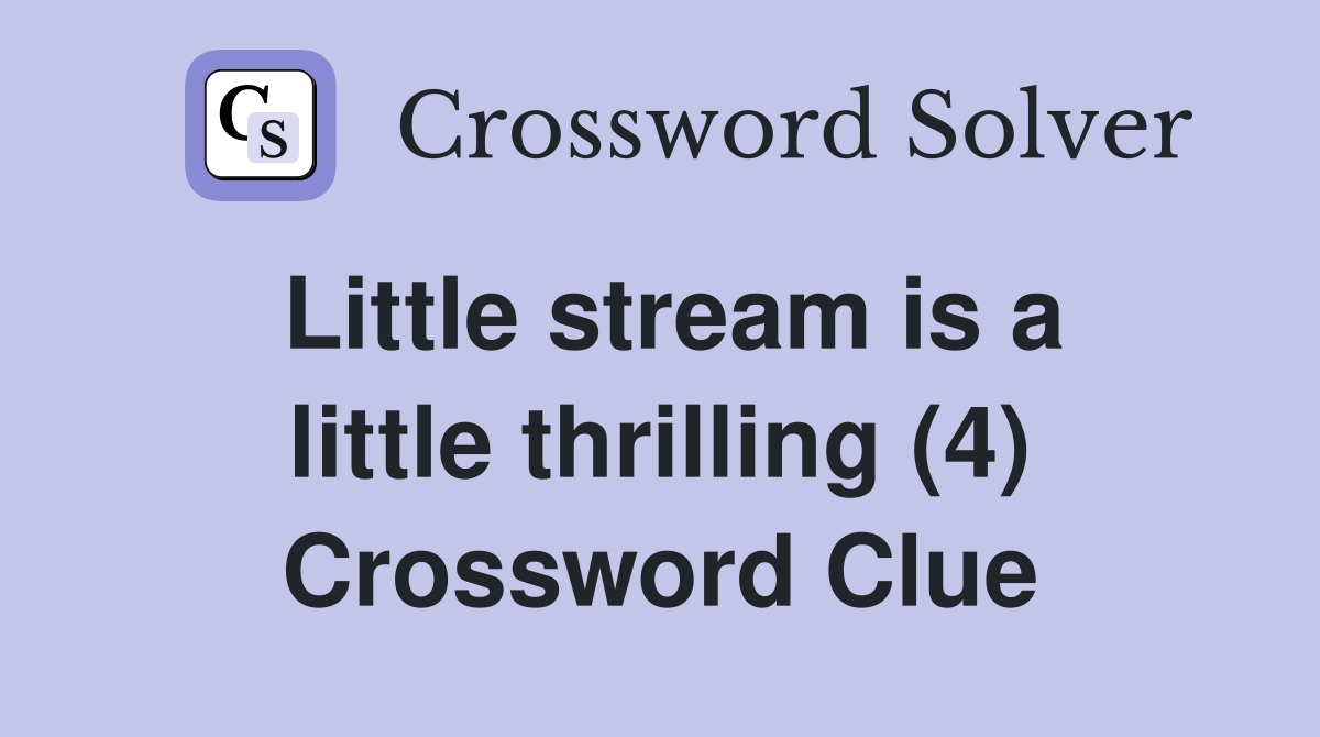 Little stream is a little thrilling (4) Crossword Clue