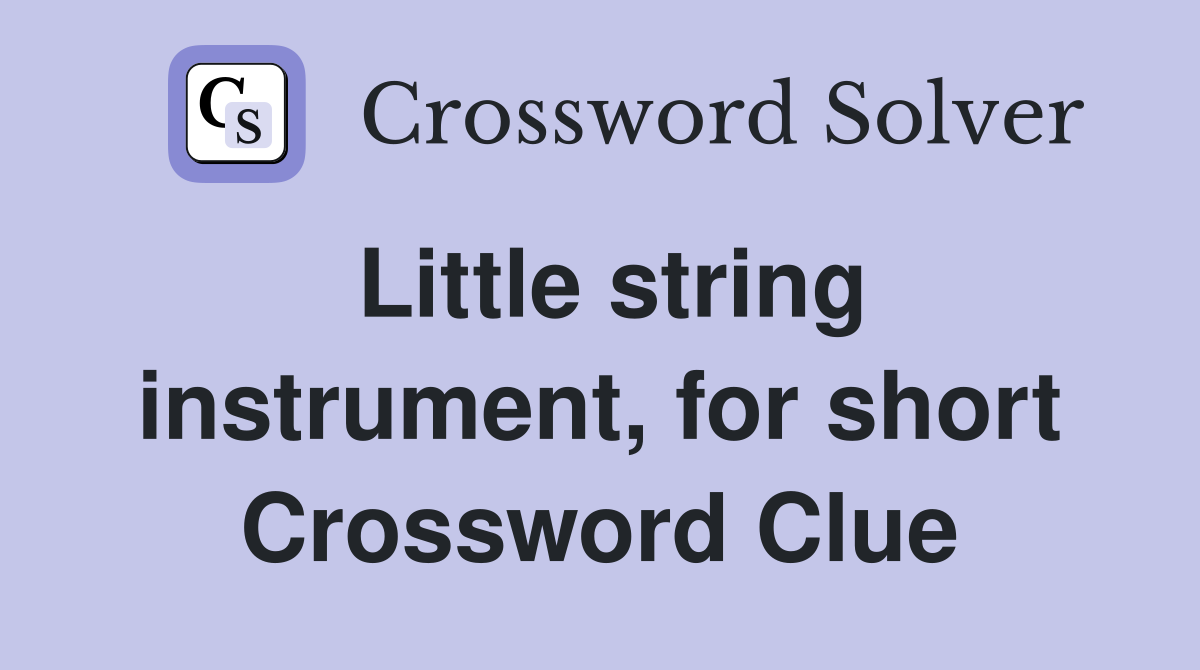 Little string instrument, for short Crossword Clue